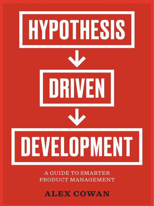 Title details for Hypothesis-Driven Development by Alex Cowan - Available